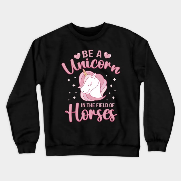 Be A Unicorn In The Field Of Horses Crewneck Sweatshirt by ryanjaycruz